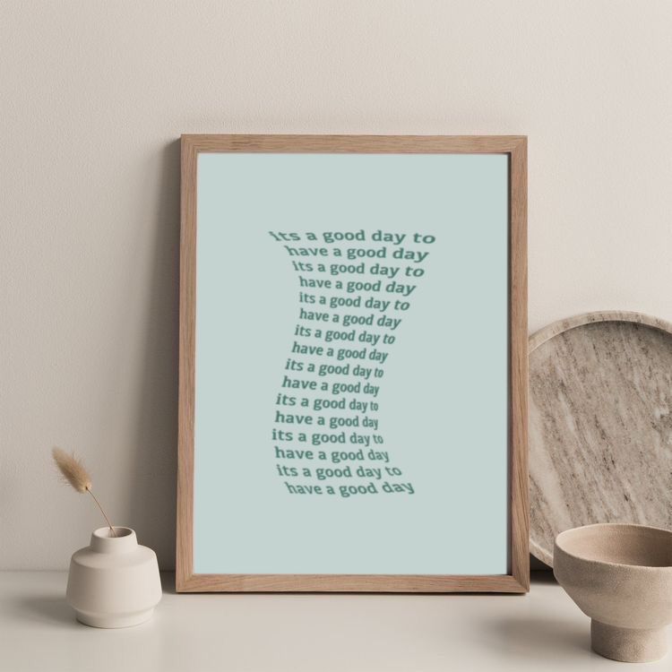"It's a Good Day To Have A Good Day" Art FRAME